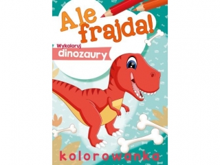 Kolorowanka SKRZAT Ale frajda! Wykoloruj dinozaury